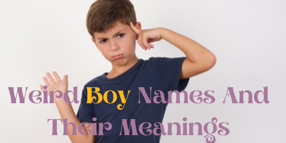 69 Weird Boy Names With Meaning EverythingMom