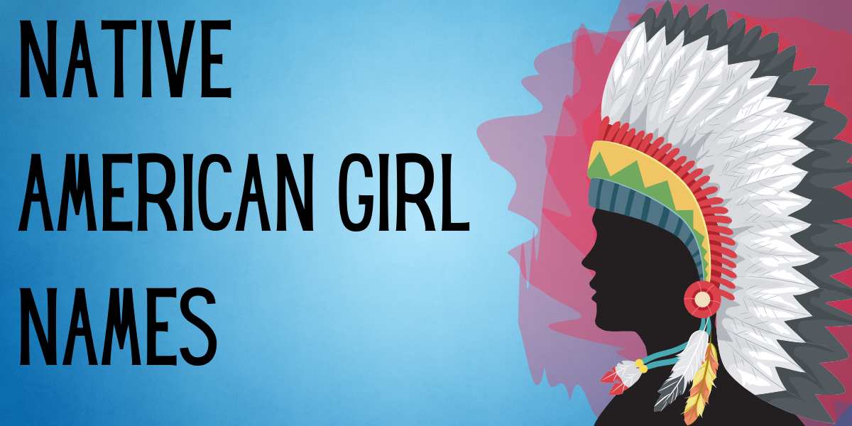 47 Pretty Native American Girl Names EverythingMom