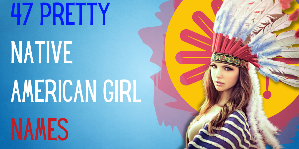 47 Pretty Native American Girl Names EverythingMom