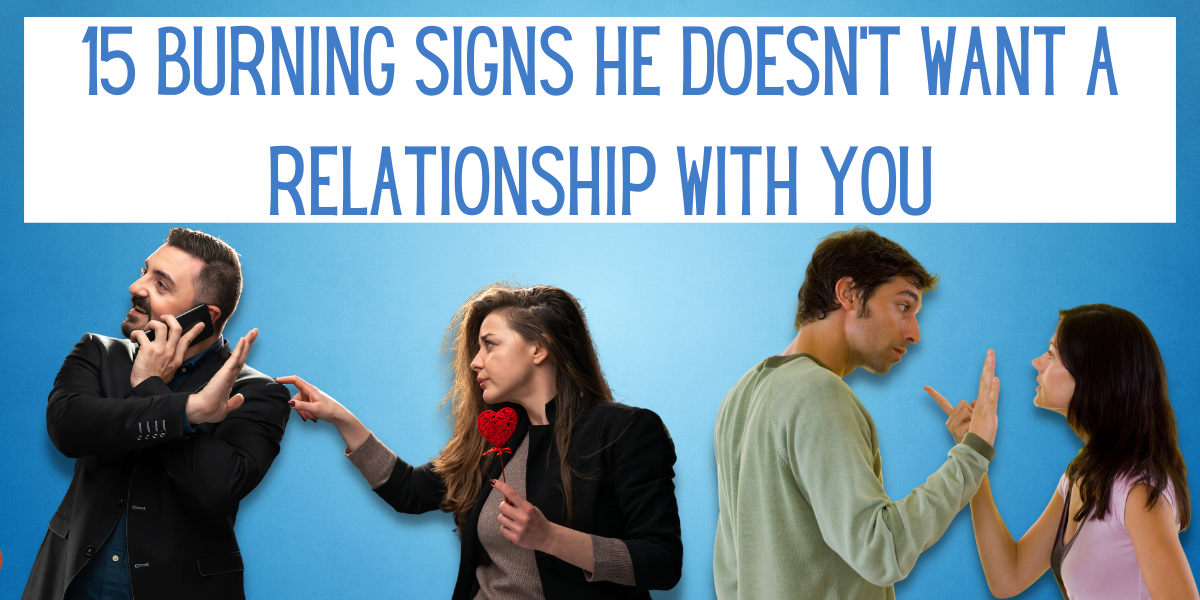 15 Burning Signs, He Doesn't Want A Relationship With You