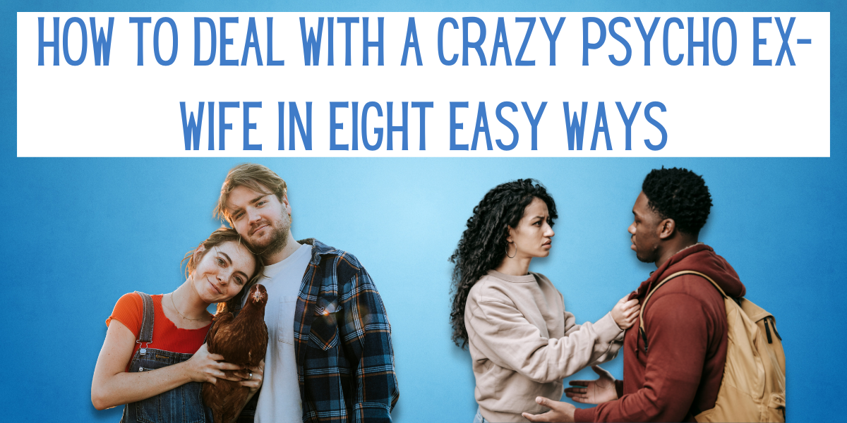 how-to-deal-with-a-crazy-psycho-ex-wife-in-eight-easy-ways