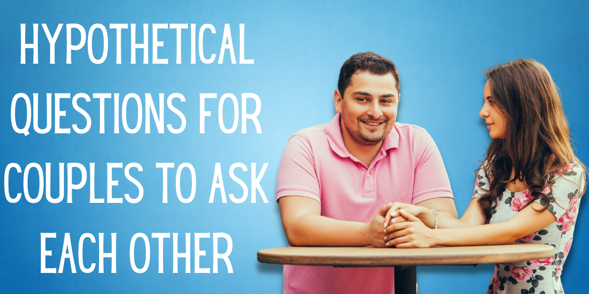 57 Hypothetical Questions For Couples To Intensify Their Relationship   Hypothetical Questions For Couples To Ask Each Other 