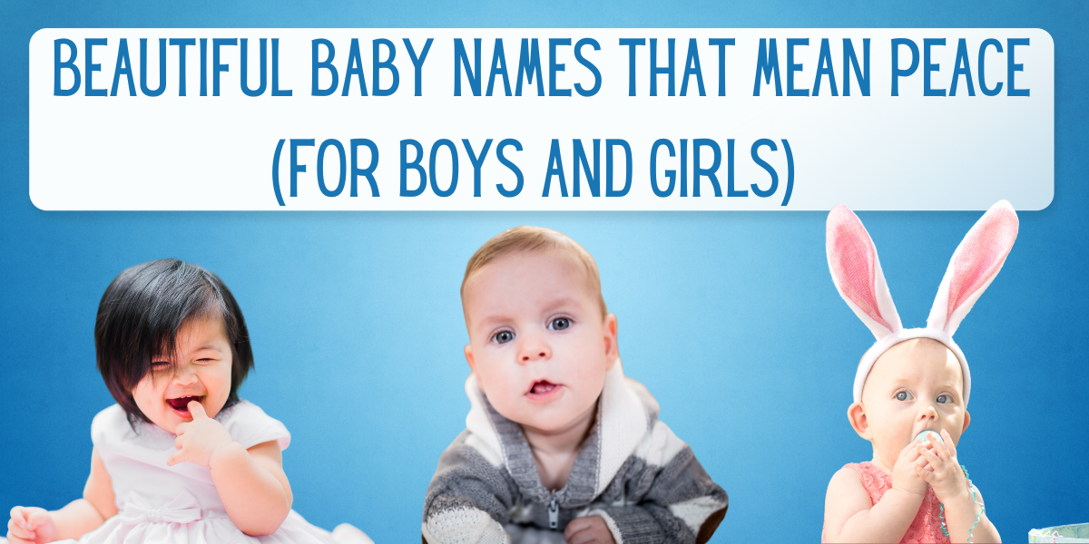 87 Beautiful Baby Names That Mean Peace For Boys And Girls 