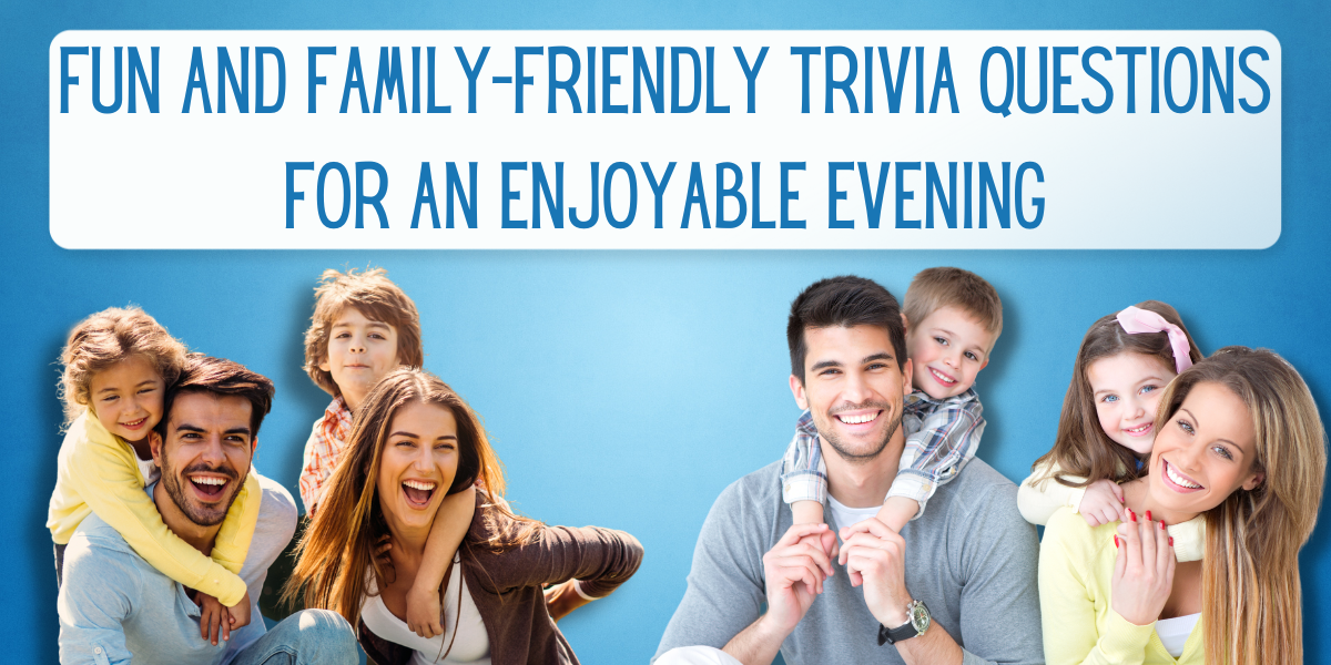 216 Fun and FamilyFriendly Trivia Questions for an Enjoyable Evening