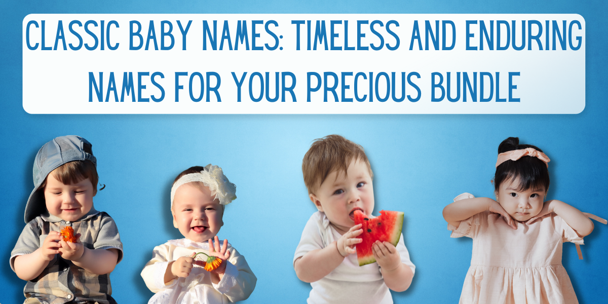 40 Classic Baby Names: Timeless and Enduring Names